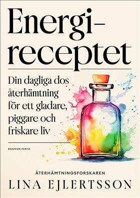Bokomslag med titeln "Energi-receptet" i stor svart text. Nedanför finns en undertitel på svenska och en illustration av en glasflaska med färgglada akvarellstänk. Författarens namn, Lina Ejlertsson, står längst ned.